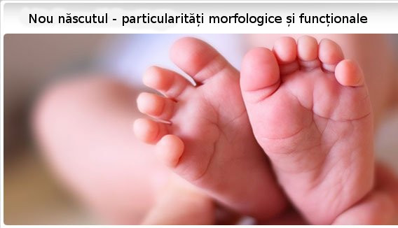 Nou născutul - Particularități morfologice și funcționale